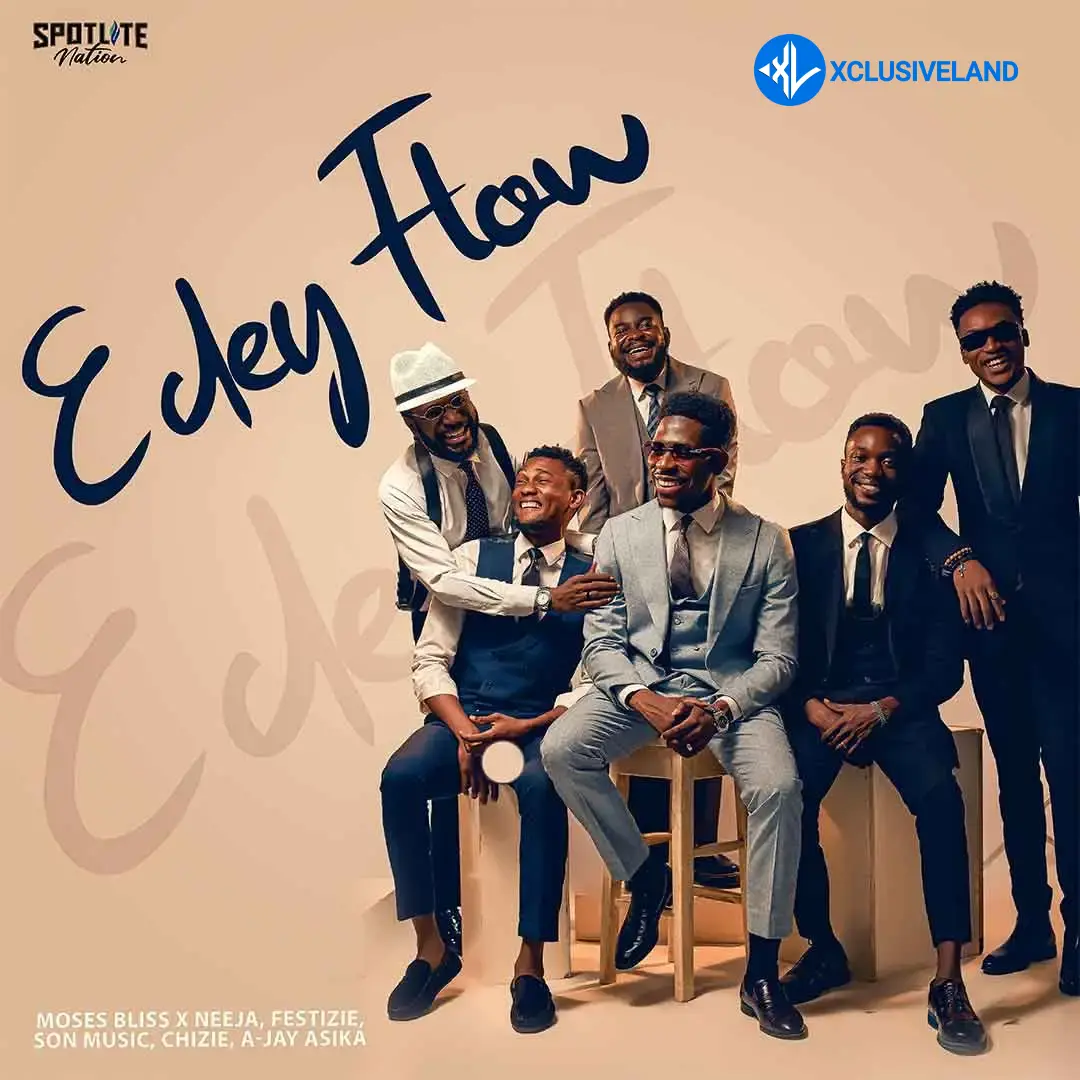 E Dey Flow by Moses Bliss, S.O.N Music, Festizie, Chizie, Neeja, A-Jay Asika