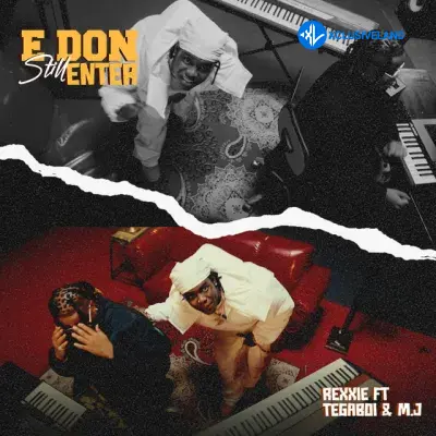 E Don Still Enter by Tega Boi DC, Rexxie, M.J