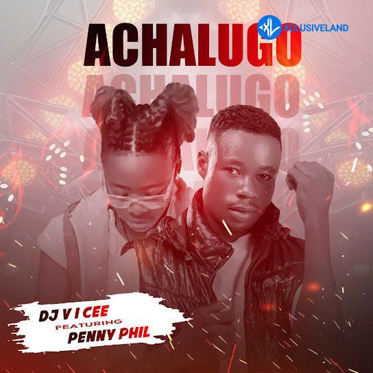 Achalugo by Dj V i Cee, Penny Phil