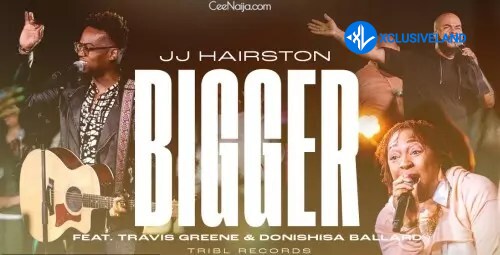Bigger by JJ Hairston Mp3 Download