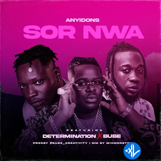 Sor Nwa by Determination, Anyidons, Bube