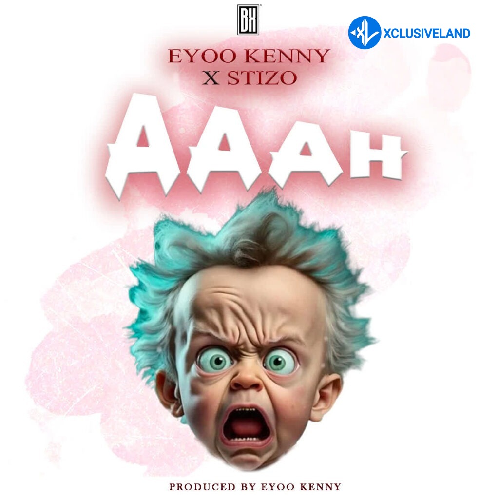 Aaah by Eyoo Kenny, X Stizo