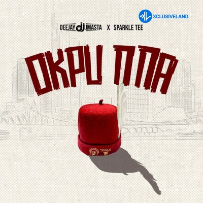 Okpu Nna by Sparkle Tee, Deejay J Masta
