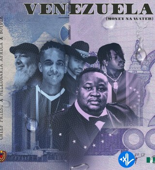 Venezuela by Chief Priest, BoyPee, Millonaira Africa