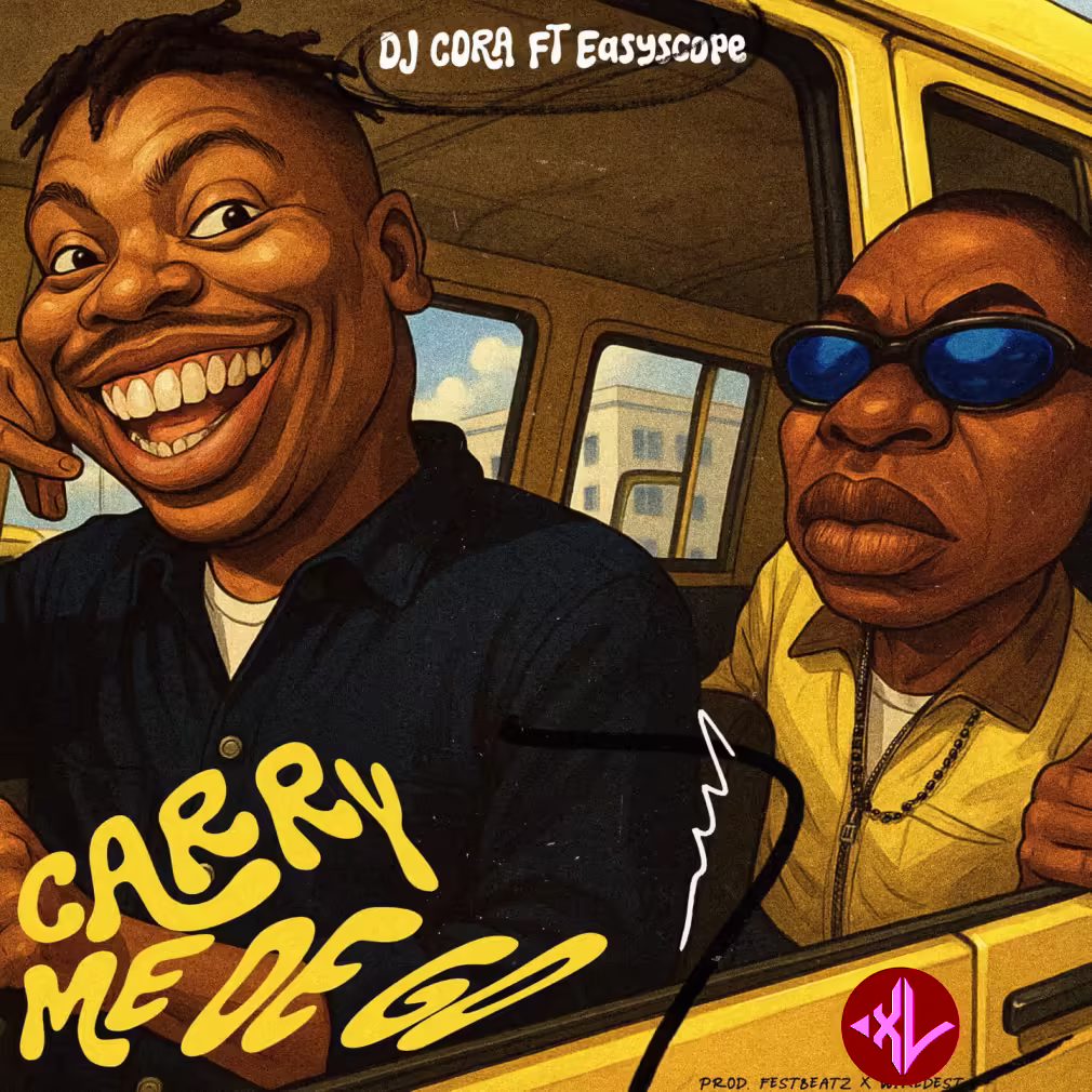 Carry Me Dey Go by DJ CORA, Easyscope