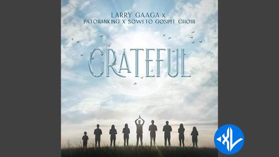Grateful by Larry Gaaga Patoranking, Soweto Spiritual Singers