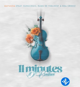 11 Minutes Of Excellence by Matumza, Gurulogic, Rams De Violinist, Koa Cross