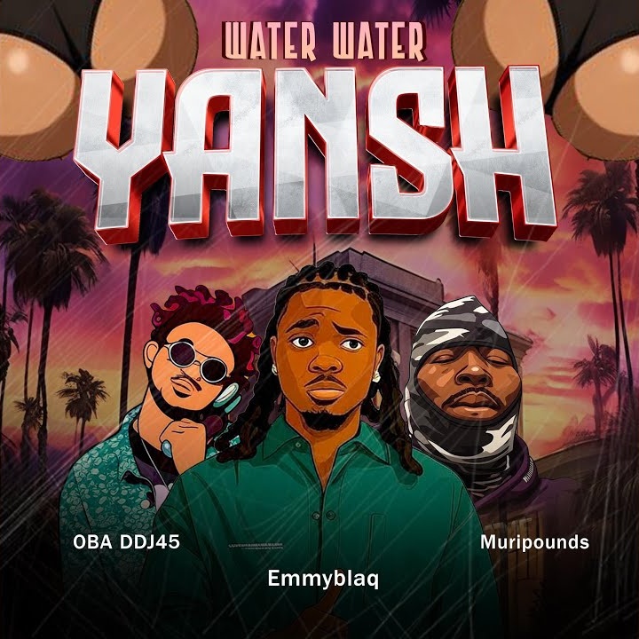 Water Water Yansh by Muripounds, Emmyblaqcfr, OBA DDJ45