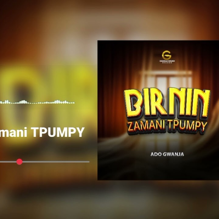 Birin zamani -Tpumpy- ADO GWANJA by Ado Gwanja