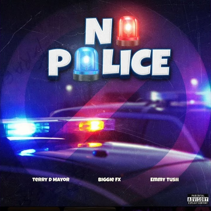 No Police by BIGGIE FX, Emmy Tush, Terry D Mayor