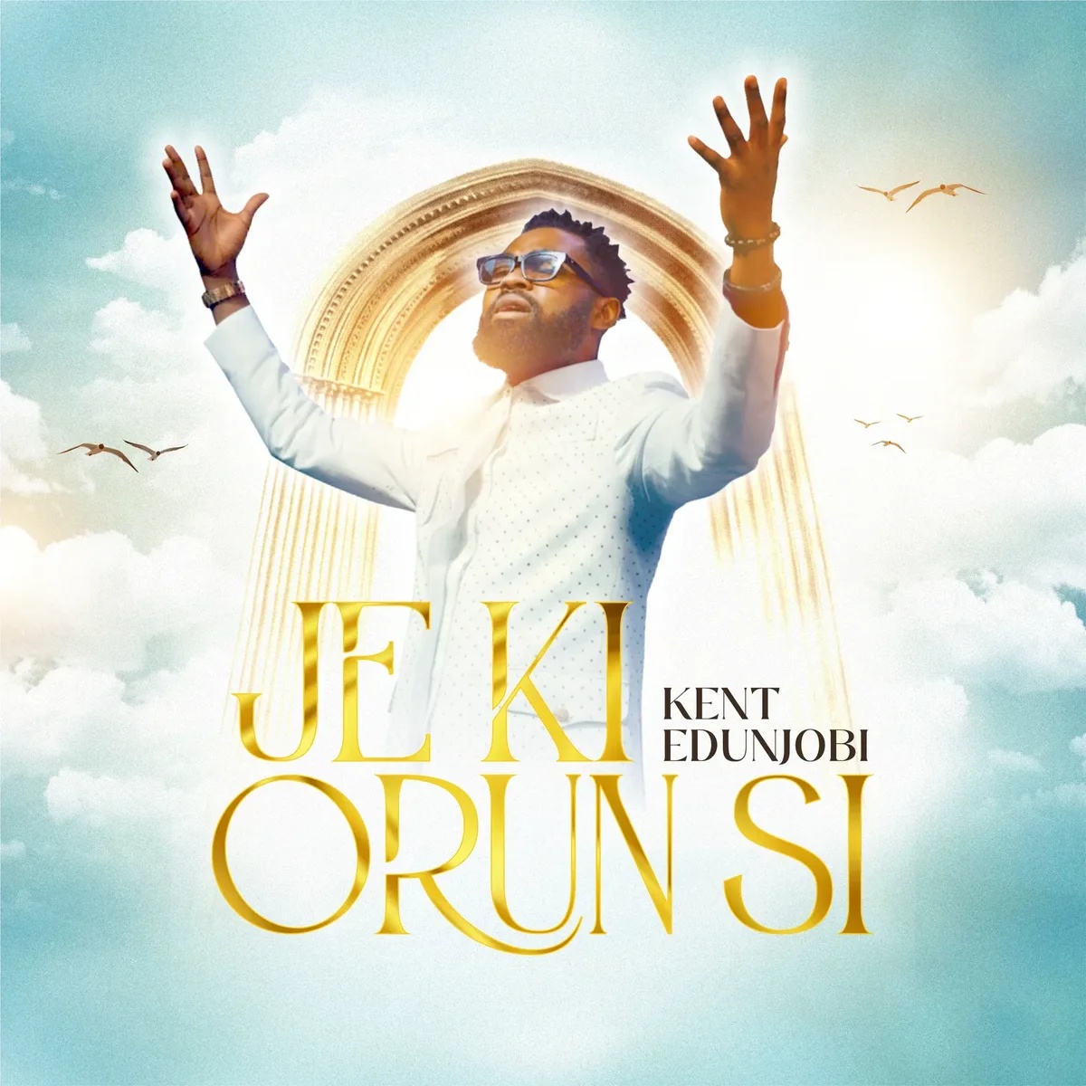 Je Ki Orun Si by KENT EDUNJOBI